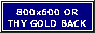 800x600 or thy gold back